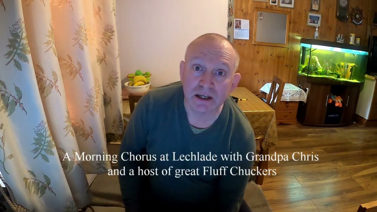 #18 A morning chorus at Lechlade with Grandpa Chris Martyn Williams and a host of fluff chuckers