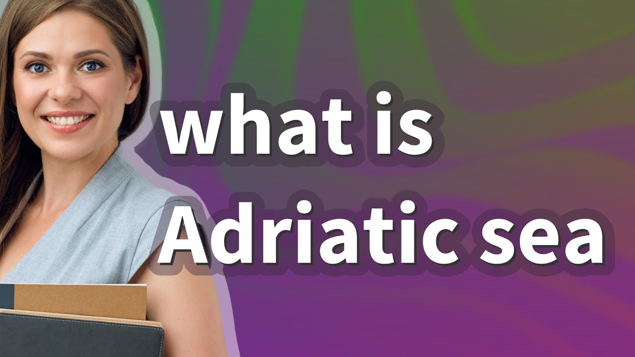 Adriatic sea | meaning of Adriatic sea