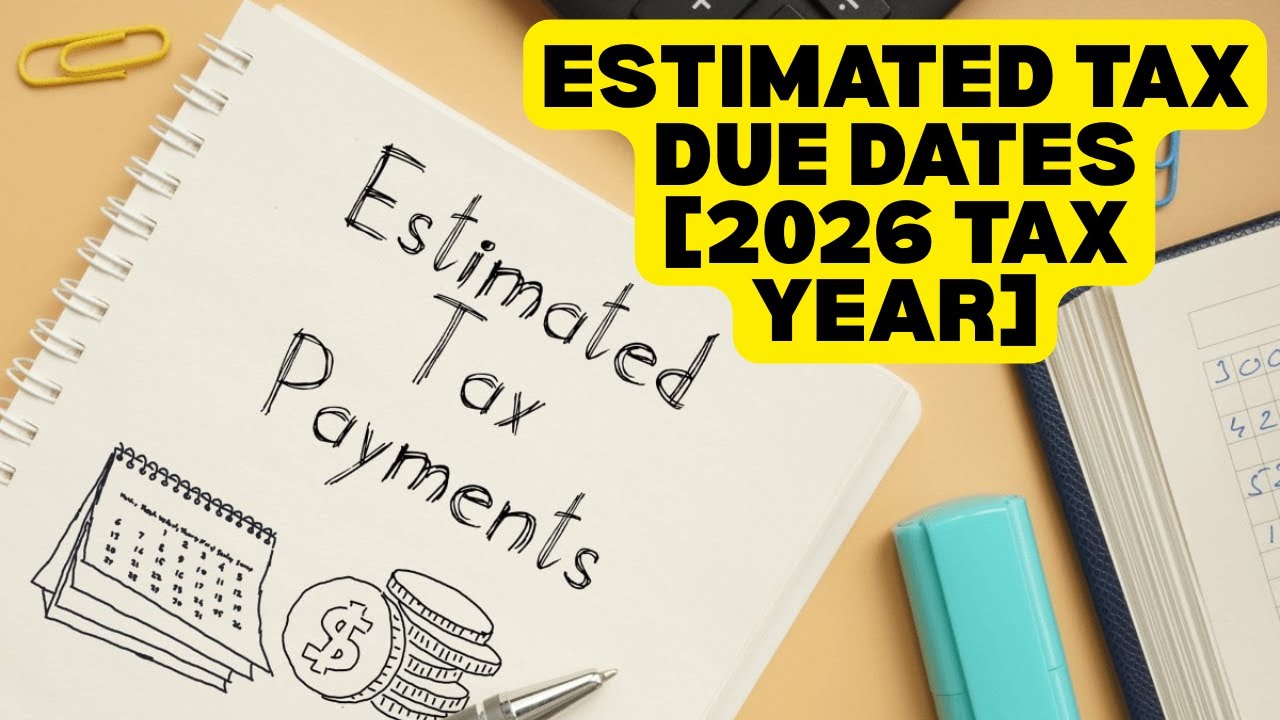 Estimated Tax Due Dates [2026 Tax Year]