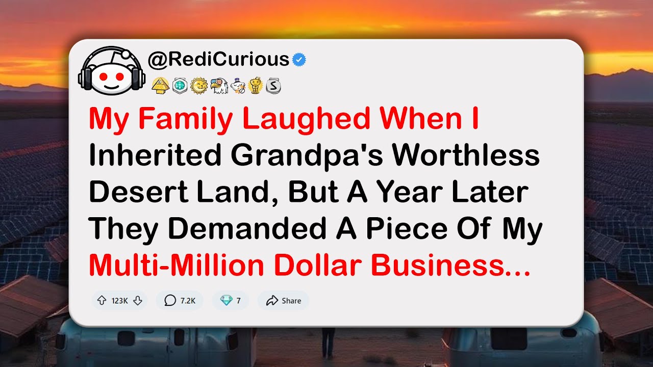 My Family Laughed When I Inherited Grandpa's Worthless Desert Land, But A Year Later They Demanded..
