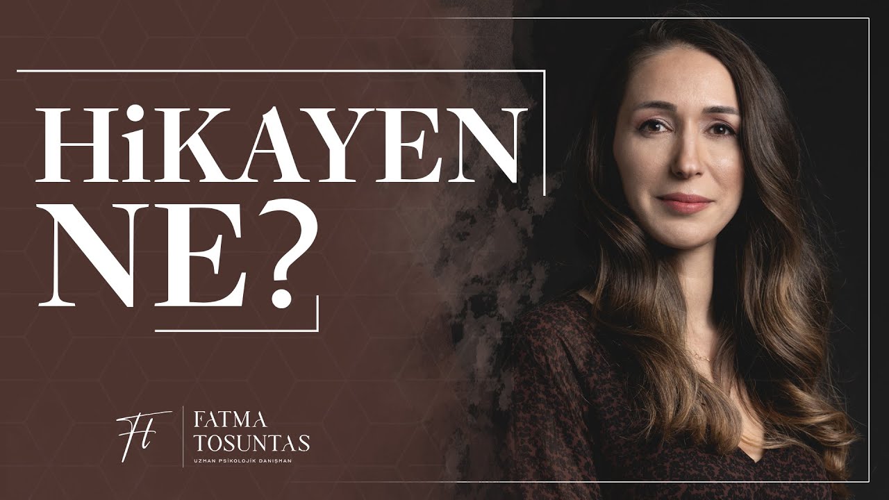 Hikayen Ne?  | Uzman Psikolojik Danışman Fatma Tosuntaş
