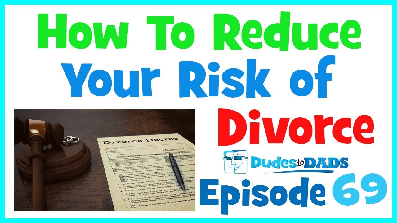 How To Reduce Your Risk of Divorce &ndash; Check Out The Statistics &ndash; Dudes To Dads Ep 69 [AUDIO ONLY]