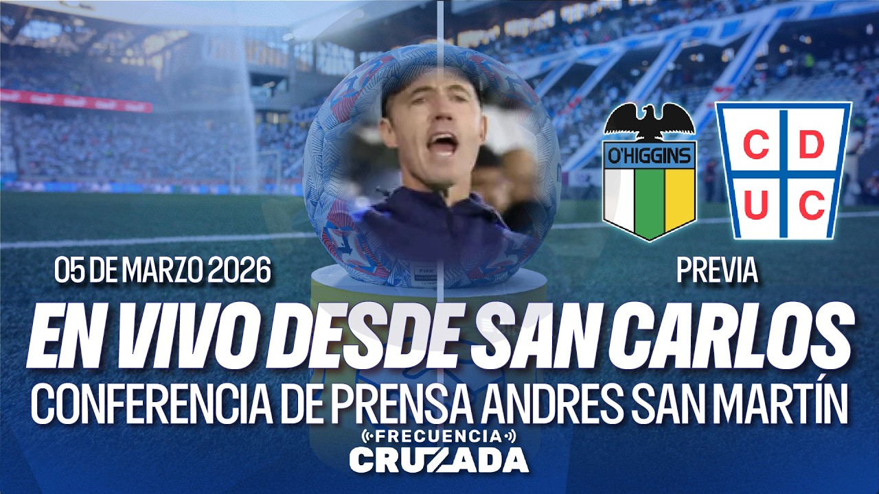 EN VIVO DESDE SAN CARLOS: ANDRÉS SAN MARTÍN Previa de O'Higgins vs Católica - Liga De Primera 2026
