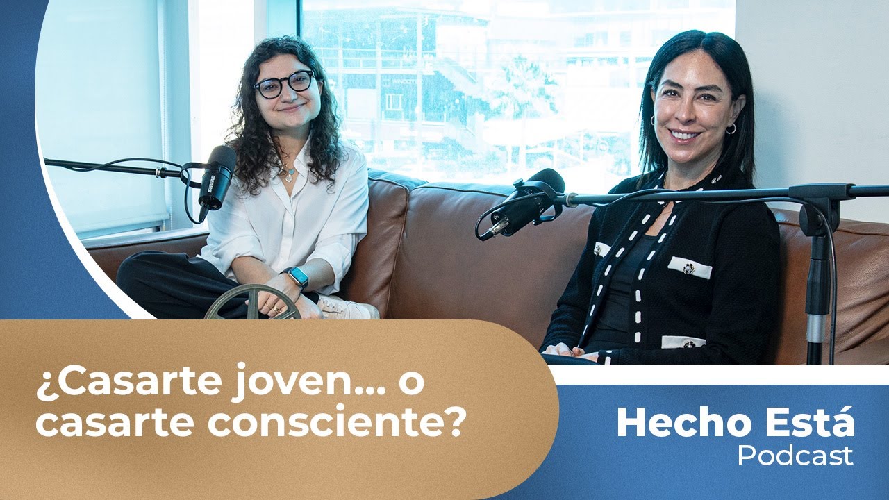 Hecho Está Ep. 34 | ¿Casarte joven… o casarte consciente?