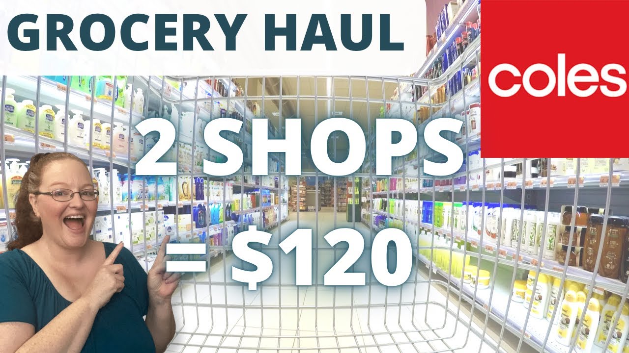 COLES GROCERY HAUL / 2 SHOPS = $120 / COME SHOP WITH ME