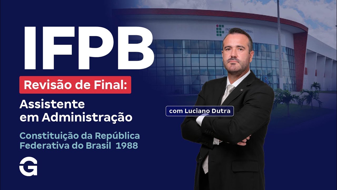 Concurso IFPB | Revisão de Final: Assistente em Administração | Constituição da República Federativa