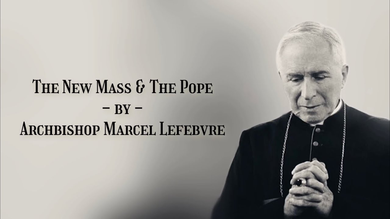 The New Mass & The Pope by Archbishop Marcel Lefebvre
