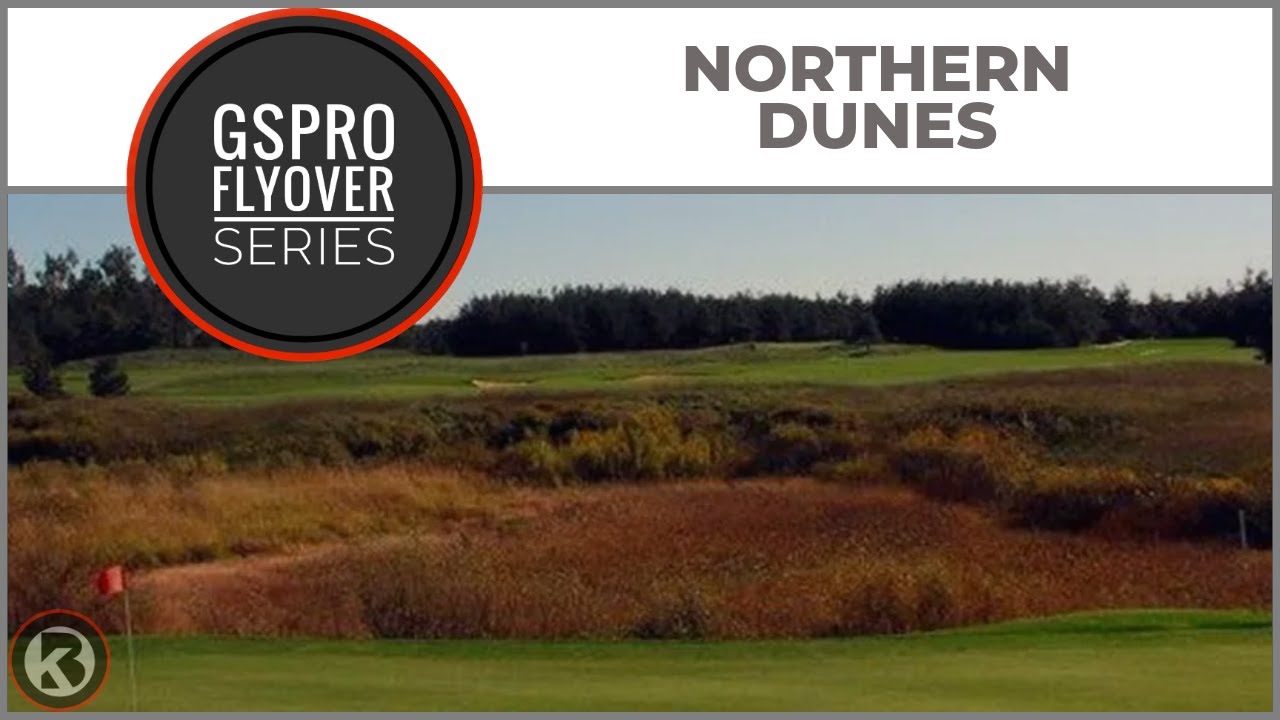 GSPro Course Flyover - Northern Dunes - Designed by Shaunymac