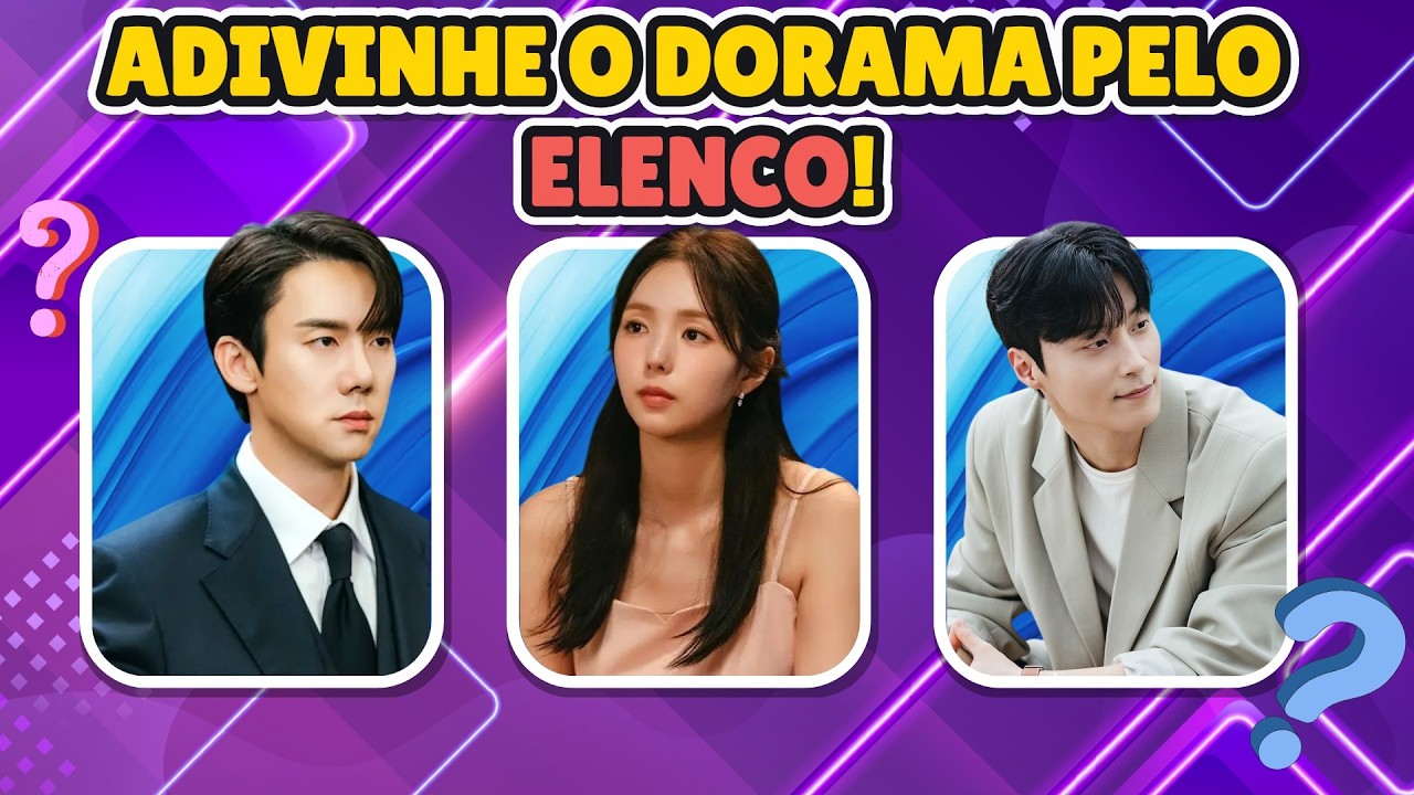ADIVINHE O DORAMA PELO ELENCO! [Edição 2024]