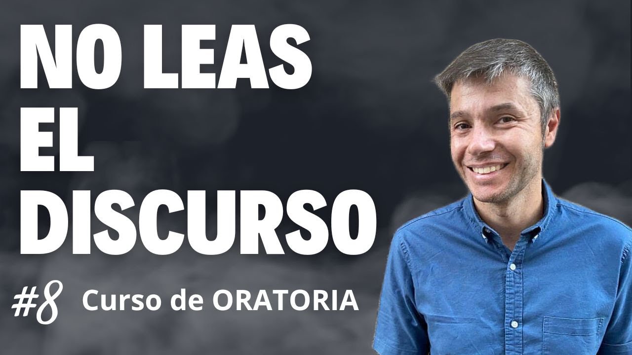 Cómo dejar de leer y expresarse con soltura | Curso de ORATORIA #8