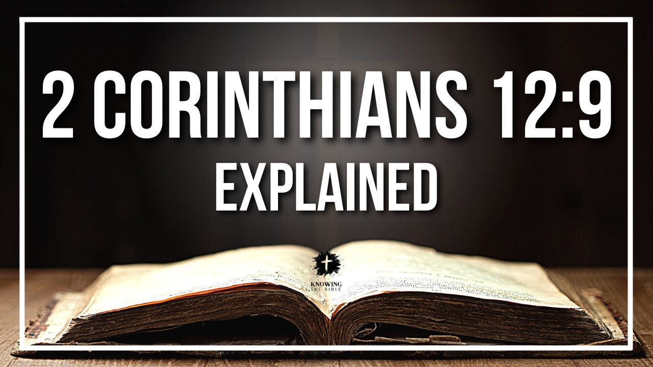 2 CORINTHIANS 12:9 Explained - What Does The Bible Verse 2 CORINTHIANS 12:9 [KJV] REALLY Mean?