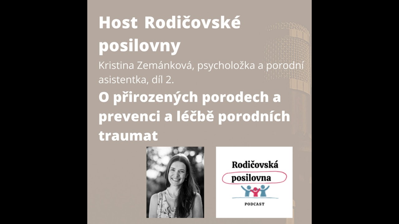 84 - O přirozených porodech a prevenci a léčbě porodních traumat s Kristinou Zemánkovou, díl 2. -...