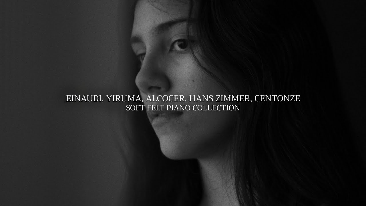 Calm your Mind - EINAUDI, YIRUMA, ALCOCER, HANS ZIMMER, CENTONZE in a Soft Felt Piano Version