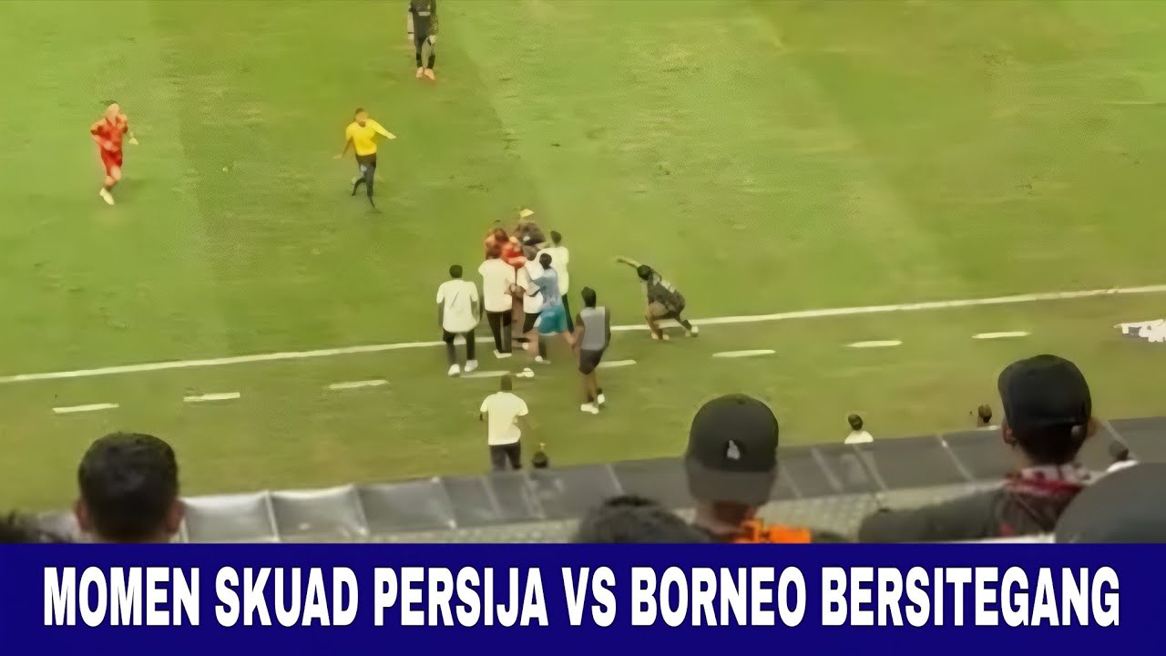 MOMEN SKUAD PERSIJA VS BORNEO FC BERSITEGANG SEBELUM KEBOBOLAN DI MENIT AKHIR 