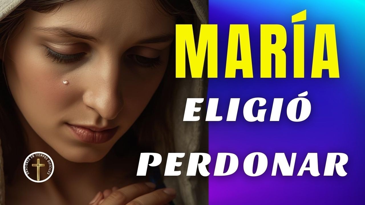 Cuaresma con María: cómo perdonar cuando duele, oración para liberar el resentimiento