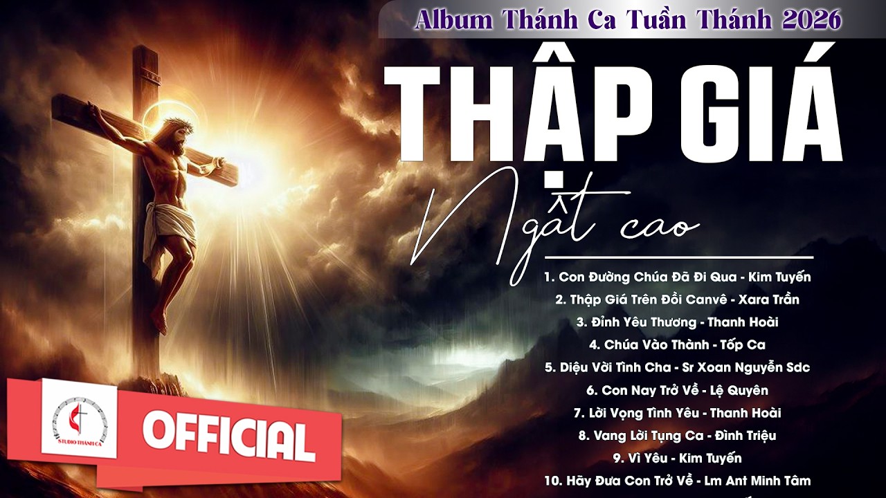 Album Th&aacute;nh Ca Tuần Th&aacute;nh 2026 | Thập Gi&aacute; Ngất Cao | Th&aacute;nh Ca Cầu Nguyện Trong M&ugrave;a Chay