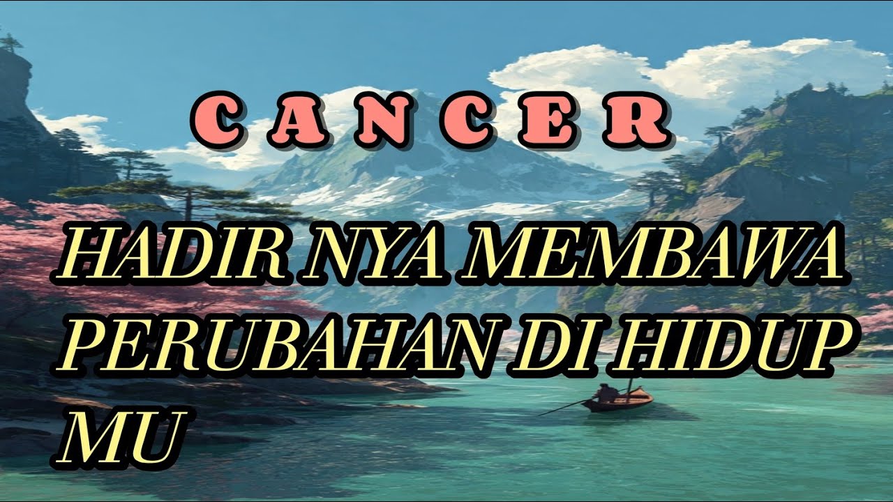 CANCER 🌷 Hadir Nya Dia merubah hidup Mu 💥🔥😍