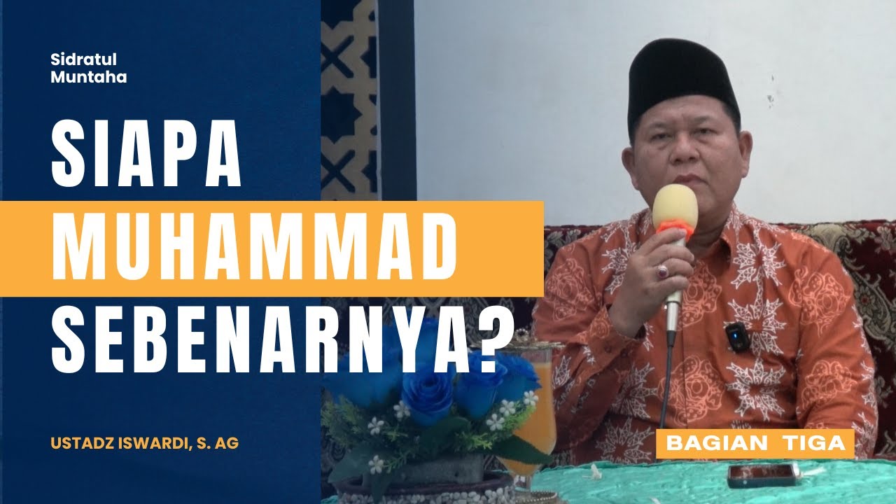 SIAPA MUHAMMAD SEBENARNYA ? - KAJIAN TAUHID | USTADZ ISWARDI, S. AG (BAG. 03)