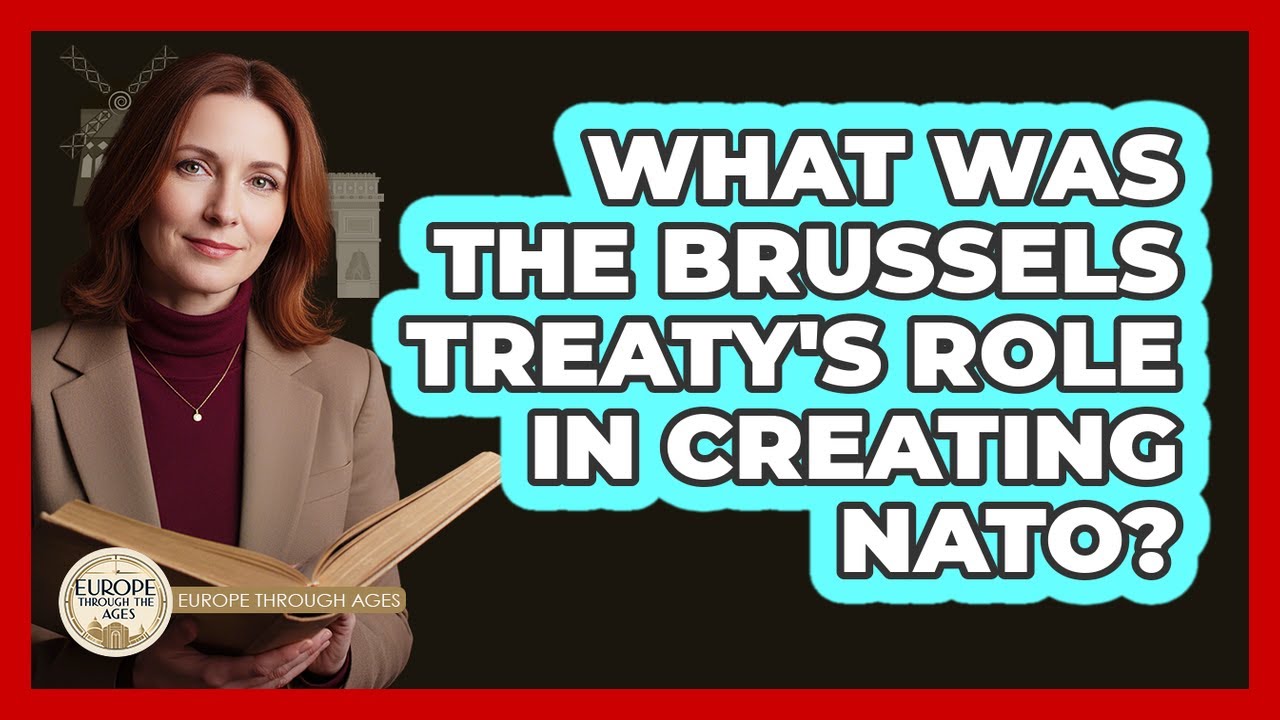 What Was The Brussels Treaty's Role In Creating NATO? - Europe Through the Ages
