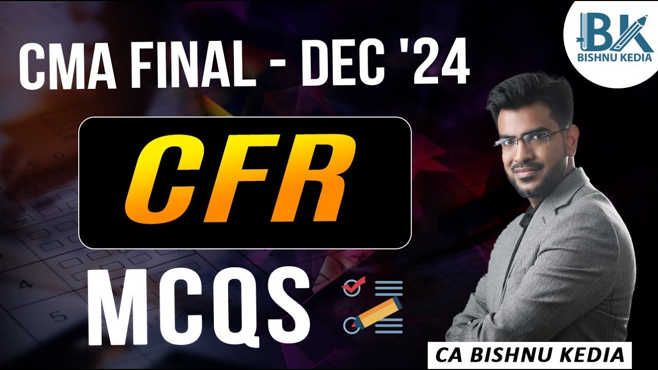 CMA Final | Dec 2024 | Corporate Financial Reporting (CFR) | MCQs | CA Bishnu Kedia