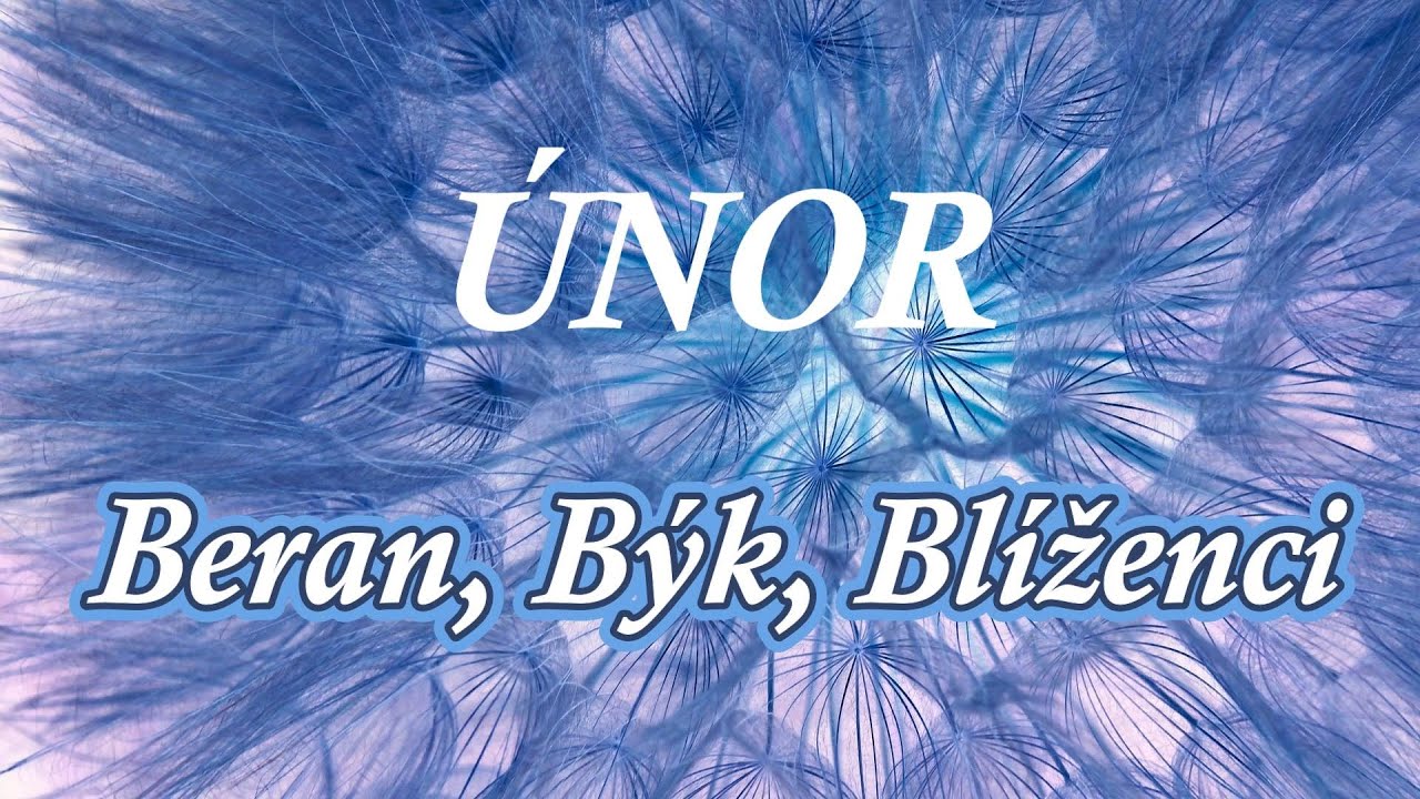 ÚNOR ♈Beran ♉Býk ♊Blíženci -❤️láska -zadaní-nezadaní, vztah, práce, finance