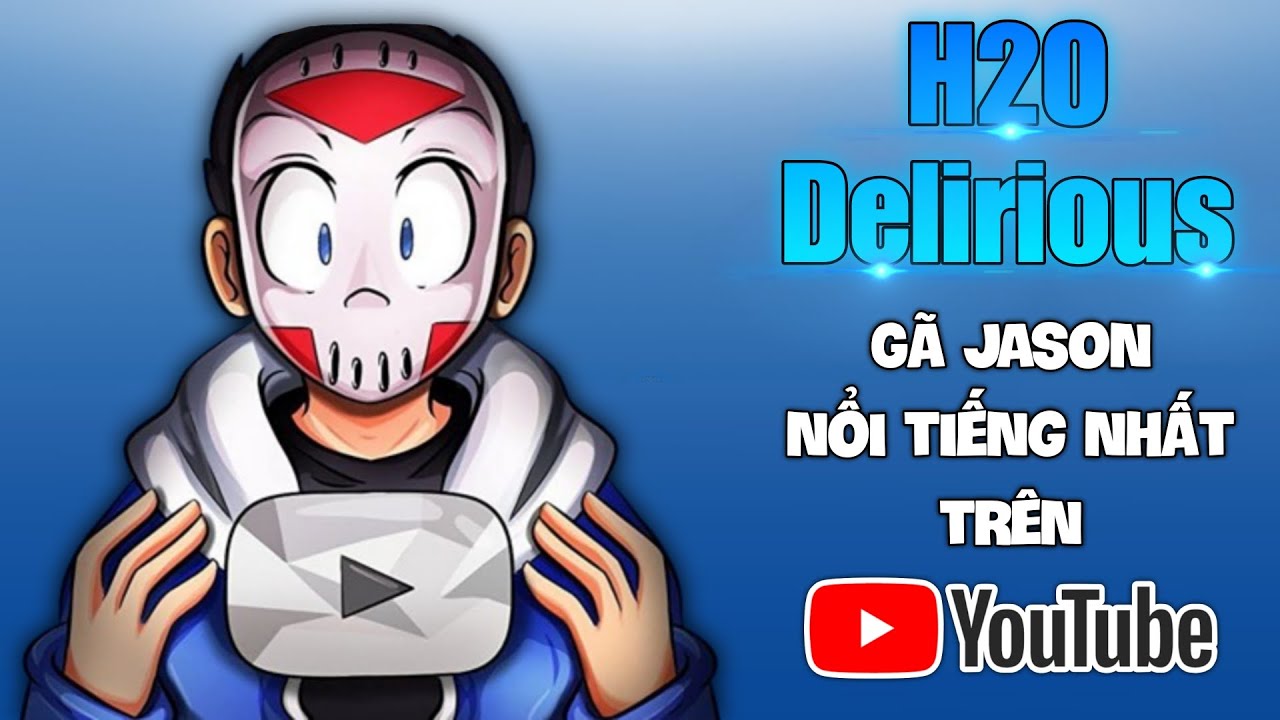 H2O Delirious - Gã Jason Nổi Tiếng Nhất Trên Youtube