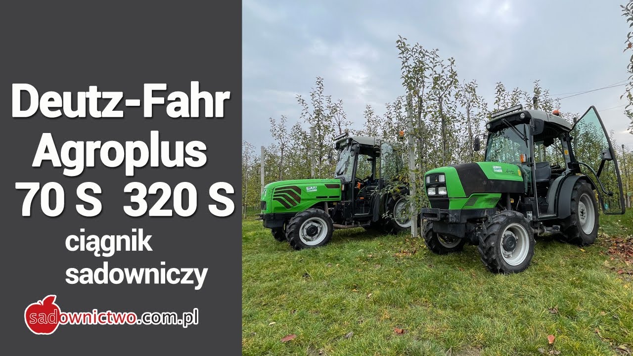 Ciągnik sadowniczy - Deutz-Fahr Agroplus 70 S i Agroplus 320 S - SERIA FILM&Oacute;W pt. 'Sadownik kupuje'
