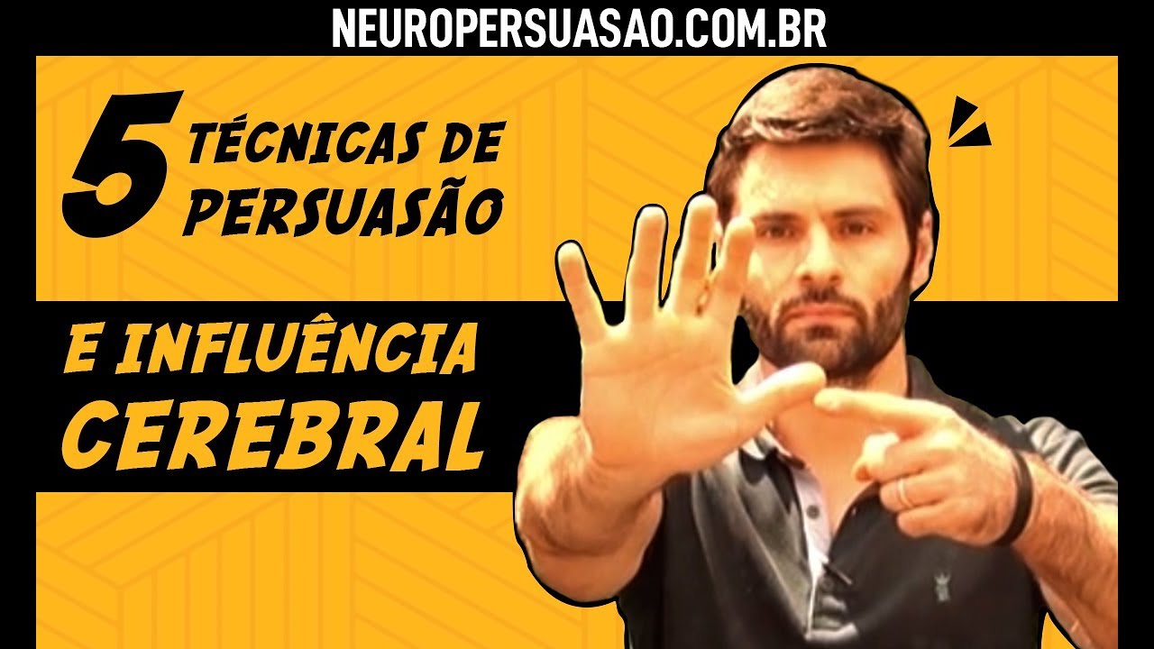 5 Técnicas de Persuasão e Influência Cerebral | Neuro Persuasão por André Buric