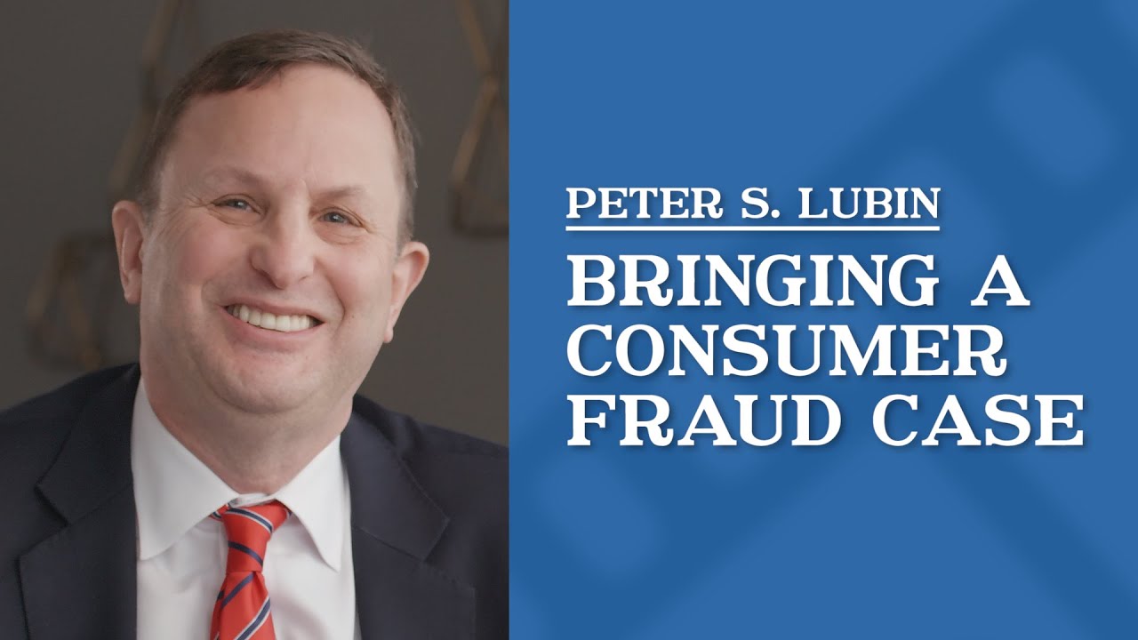 Bringing a Consumer Fraud Case | Peter Lubin