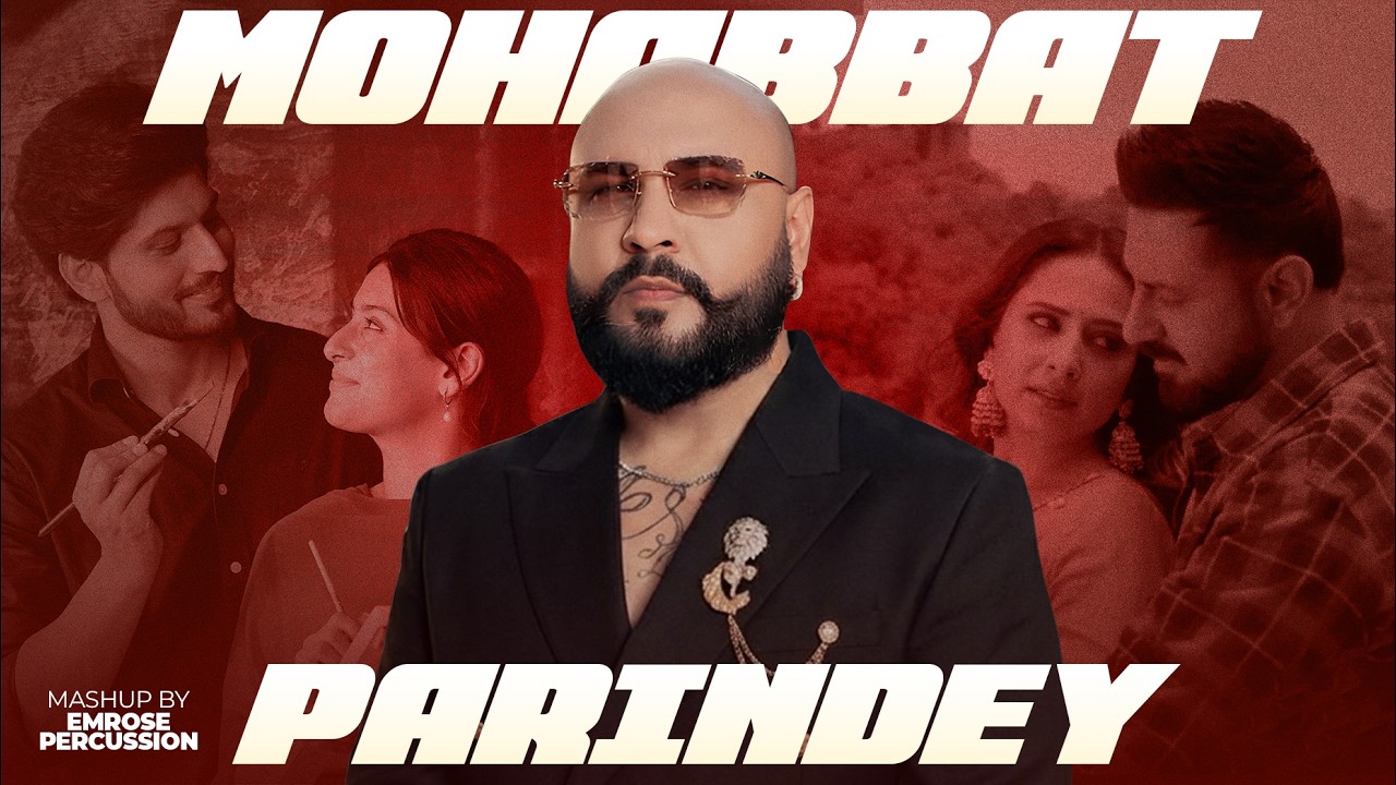 Parindey x Mohabbat - The Sound of Love | Emrose Percussion Remix | B Praak Birthday Special Mashup
