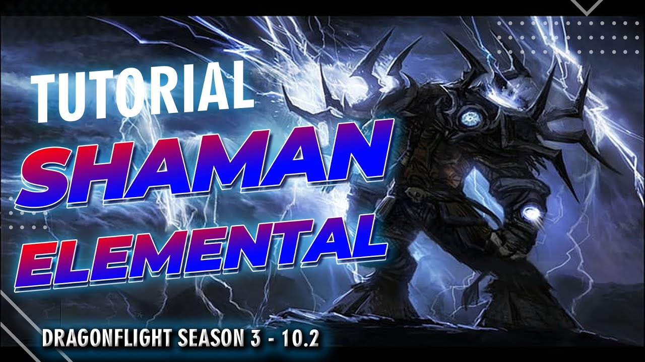 Tutorial Shaman Elemental [COMPLETO] Dragonflight Season 3 - 10.2