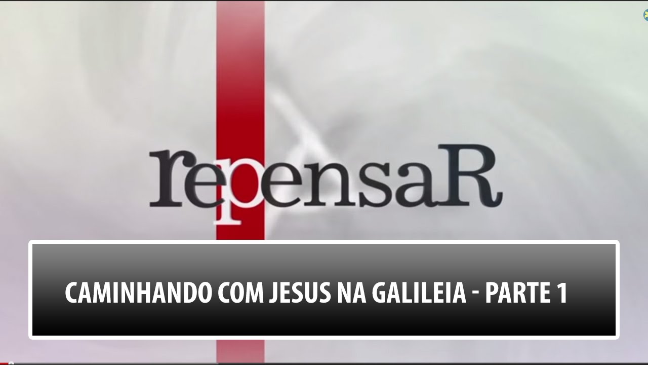 Repensar: Caminhando com Jesus na Galileia  - Parte 1 (03/11/2015)