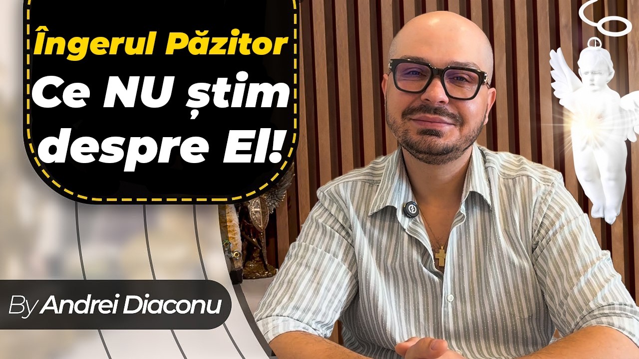 Îngerul Păzitor – Ce NU știm despre El! #andreidiaconu