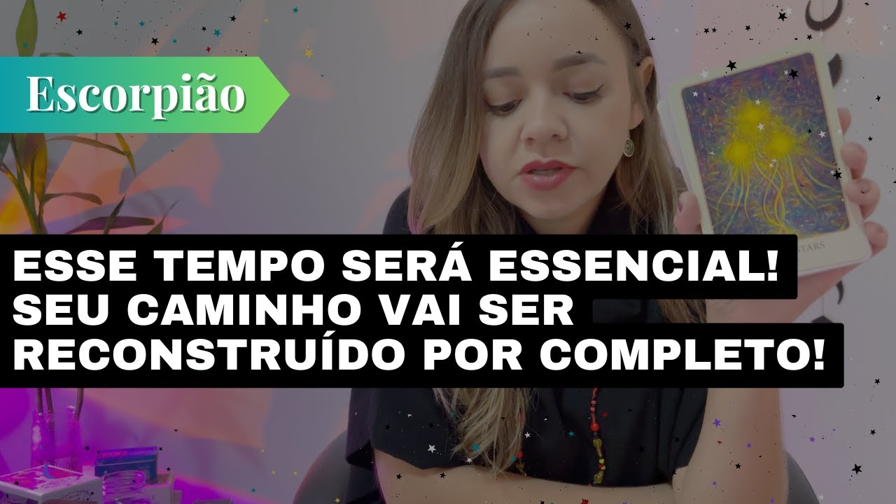 ESCORPIÃO✨ESSE TEMPO VAI SER ESSENCIAL🔥SEU CAMINHO SERÁ RECONSTRUÍDO POR COMPLETO🔥