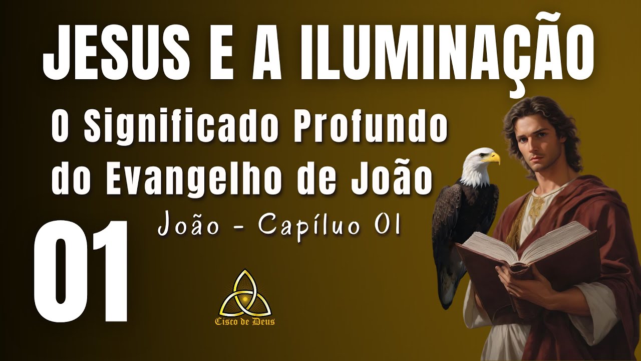 Jesus e a Ilumina&ccedil;&atilde;o Espiritual: O Significado Profundo do Evangelho de Jo&atilde;o - Capitulo 01 #b&iacute;blia