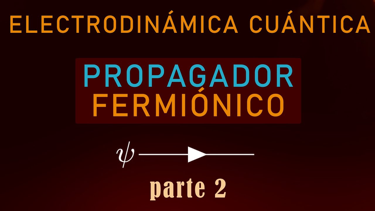 11 - ELECTRODIN&Aacute;MICA CU&Aacute;NTICA [Propagador fermi&oacute;nico (parte 2)]