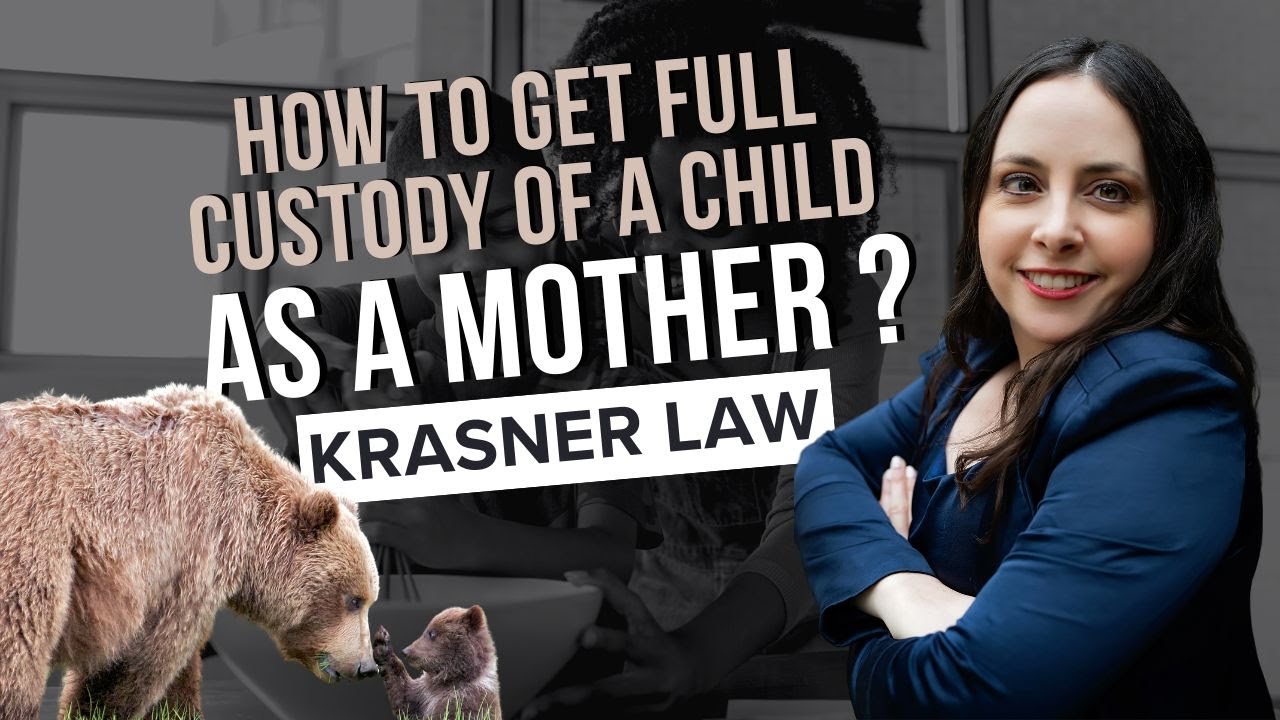 How To Get Full Custody Of A Child As A Mother | Krasner Law, PLLC