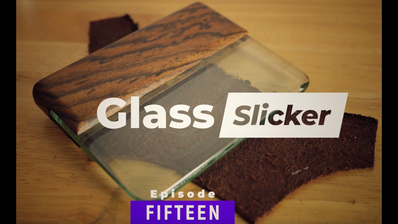 Leather Glass Slicker - EPISODE 15