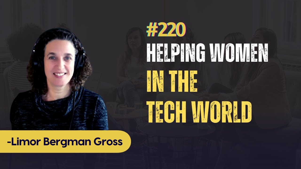 #220 Helping Women in the Tech World - Limor Bergman Gross