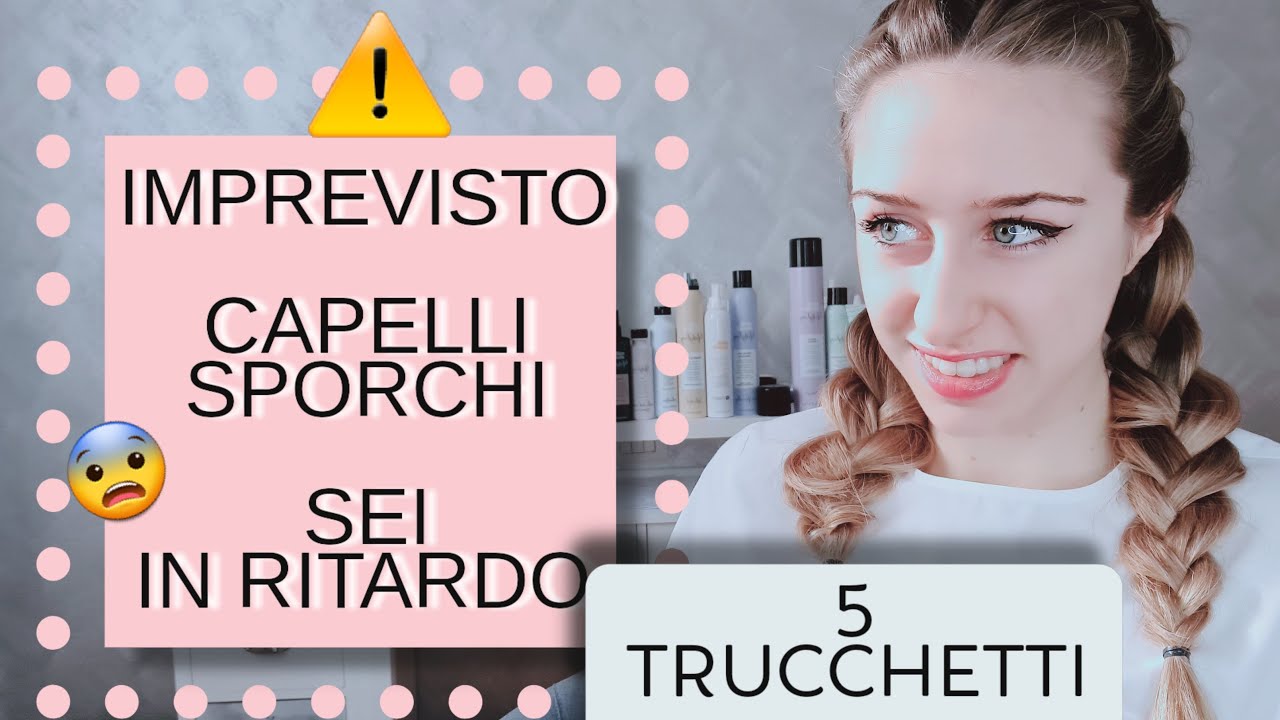 Imprevisto!! Capelli sporchi, sei in ritardo.... ecco 5 trucchetti