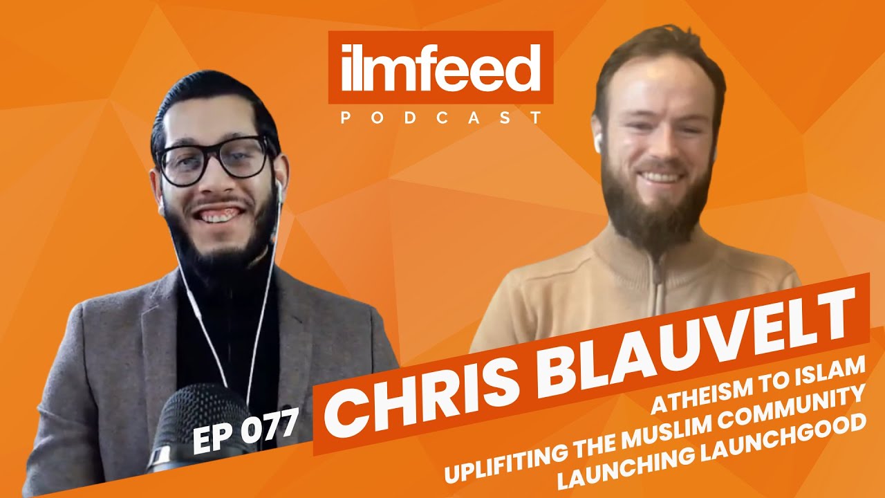 EP 077 - Atheism to Islam, Launching LaunchGood, Uplifting the Muslim Community - Chris Blauvelt