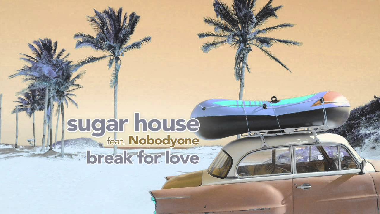 Sugar House feat. NobodyOne - Break For Love