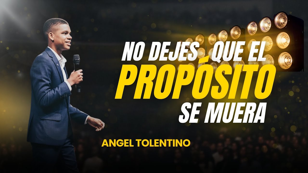 No dejes que el Proposito se MUERA - Evangelista Angel Tolentino (Mensaje Completo)