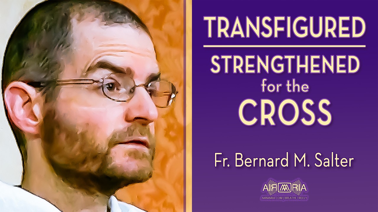 Transfiguration Sunday: Strength for Lent - Mar 01 - Homily - Fr Bernard
