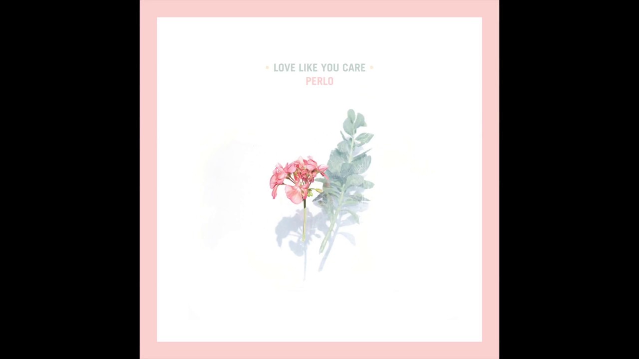 Perlo - Love Like You Care