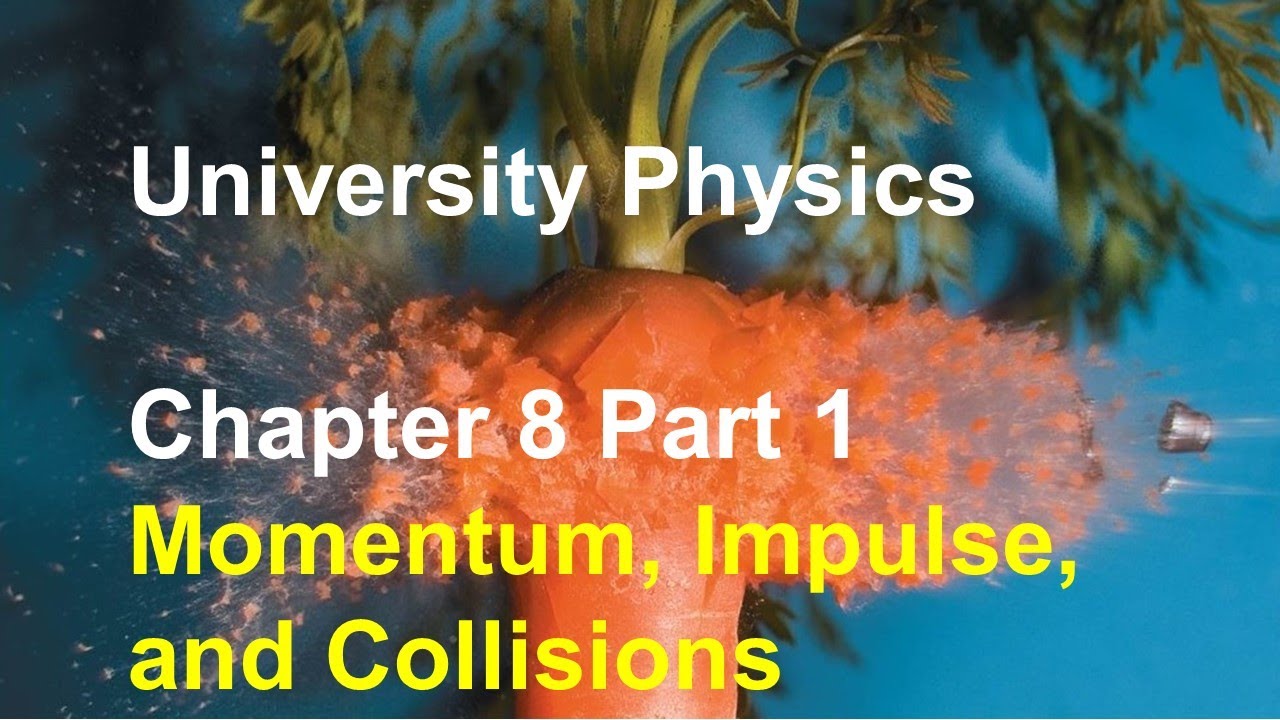 University Physics - Chapter 8 (Part 1) Momentum, Impulse, Conservation of Momentum, Collisions