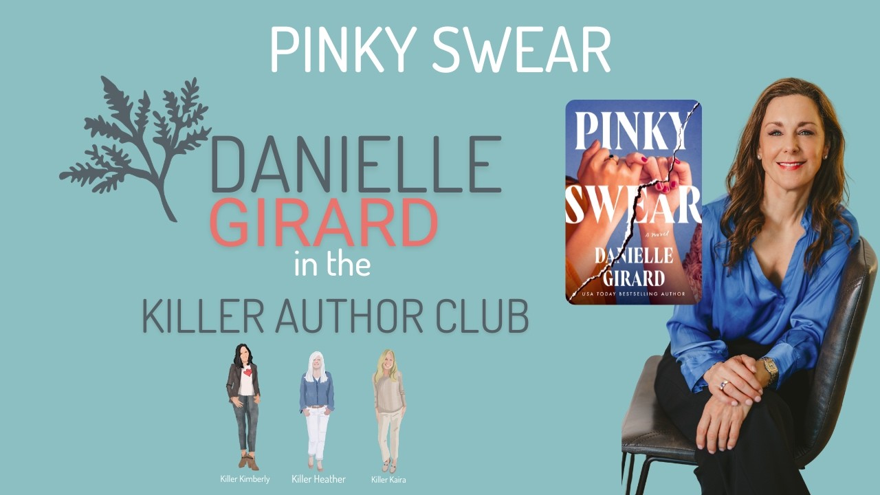 Danielle Girard dishes on PINKY SWEAR in the Killer Author Club hot seat