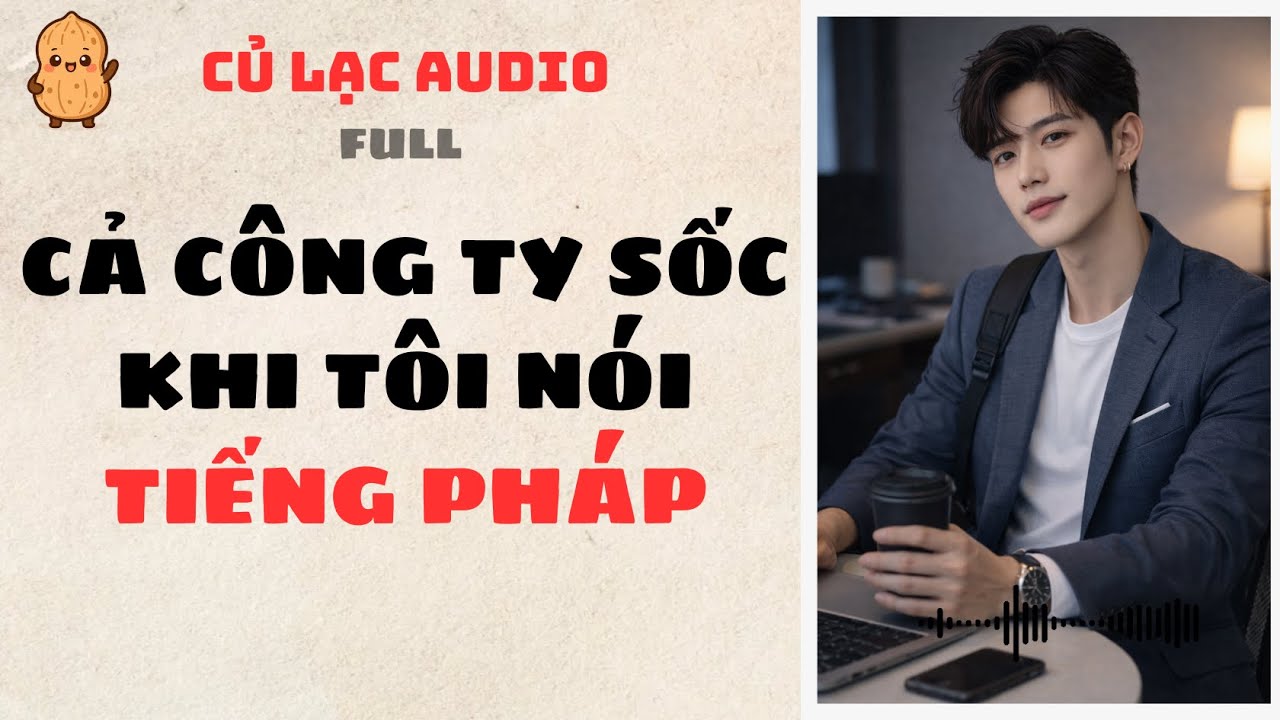 #60 CẢ CÔNG TY SỐC KHI TÔI NÓI TIẾNG PHÁP | AUDIO FULL #truyenaudio #audio