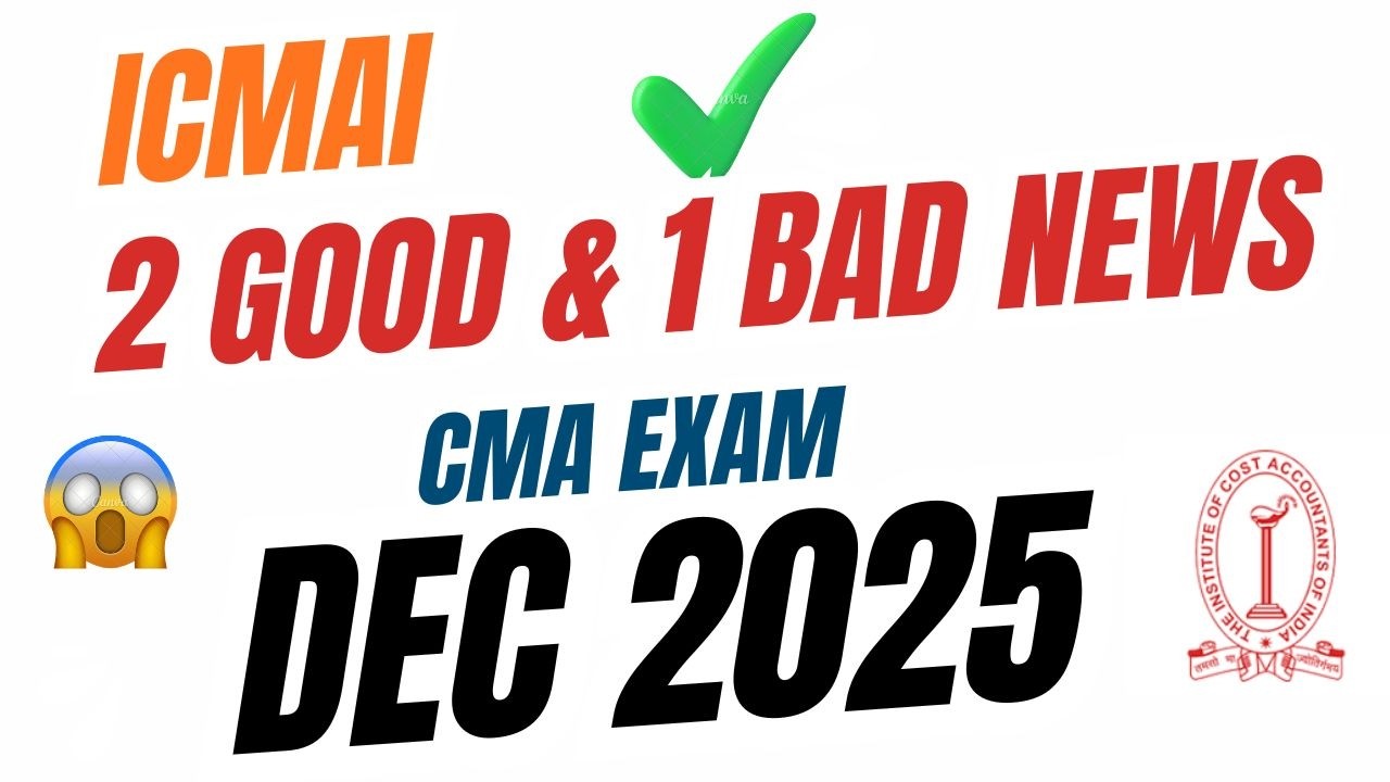 1️⃣ 🚨 ICMAI 2 Very Good News & 1 Bad News || CMA Exam Dec 2025 & JUNE 2026