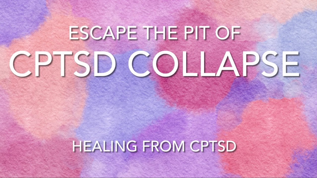 Collapse part 5: How to climb out of the pit of CPTSD collapse